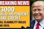 $3,000 Child & Dependent Care Credit 2025